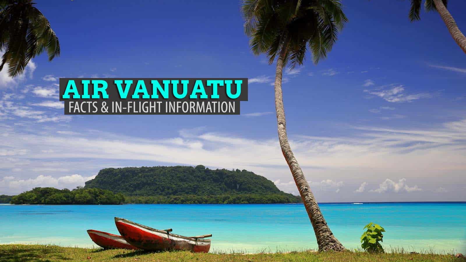 瓦努阿图航空公司:事实和机上信息