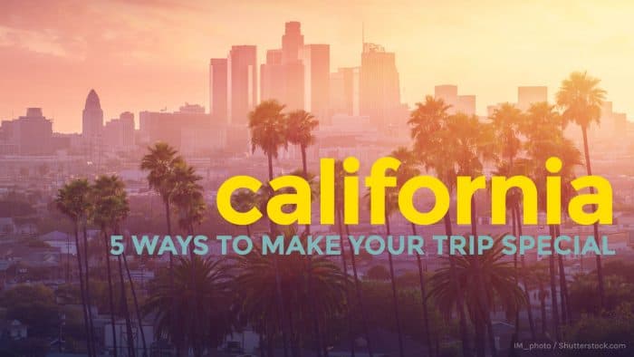 加利福尼亚：5种方式让您的旅行更加特殊