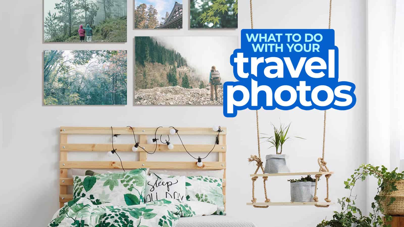 6种创造性的方法，在家里展示你最好的旅行照片